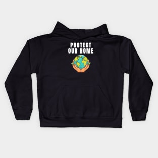 Protect Our Home Earth Environment Saving Planet Protection Kids Hoodie